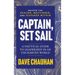 Captain, Set Sail: A Nautical Guide to Leadership in an Uncharted World