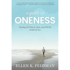 A Path of Oneness: Finding All That Is, Was, and Will Be Inside of You