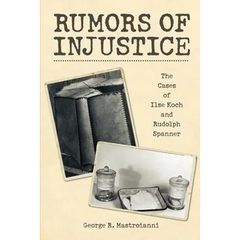 Rumors of Injustice: The Cases of Ilse Koch and Rudolph Spanner
