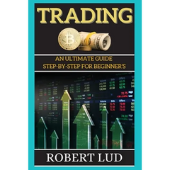 Trading: An Ultimate Guide Step-by-step for Beginner's