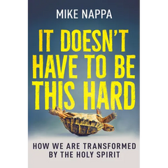 It Doesn't Have to Be This Hard: How We Are Transformed by the Holy Spirit