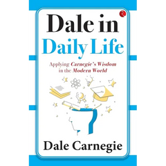 Dale in Daily Life: Applying Carnegie's Wisdom in the Modern World