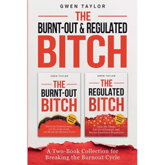 The Burnt-Out & Regulated Bitch: A Two-Book Collection for Breaking the Burnout Cycle