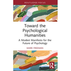 Toward the Psychological Humanities: A Modest Manifesto for the Future of Psychology
