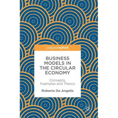 Business Models in the Circular Economy: Concepts, Examples and Theory