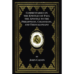 Commentaries on the Epistles of Paul the Apostle to the Philippians, Colossians, and Thessalonians