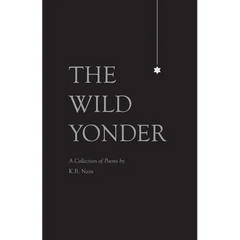 The Wild Yonder: A Collection of Poems by K.B. Nam