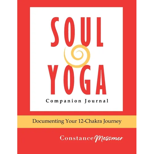 Soul Yoga Companion Journal: Documenting Your 12-Chakra Journey
