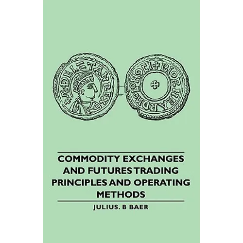 Commodity Exchanges and Futures Trading - Principles and Operating Methods
