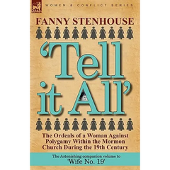 'Tell it All': the Ordeals of a Woman Against Polygamy Within the Mormon Church During the 19th Century