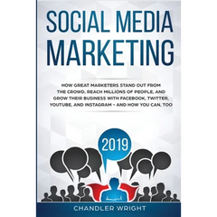 Social Media Marketing 2019: How Great Marketers Stand Out from The Crowd, Reach Millions of People, and Grow Their Business with Facebook, Twitter, Y