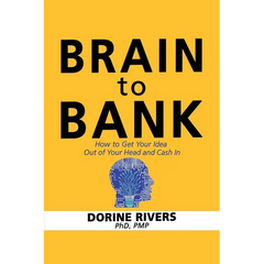 Brain to Bank: How to Get Your Idea Out of Your Head and Cash In