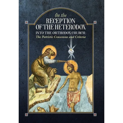 On the Reception of the Heterodox into the Orthodox Church