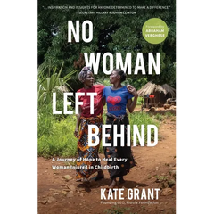 No Woman Left Behind: A Journey of Hope to Heal Every Woman Injured in Childbirth