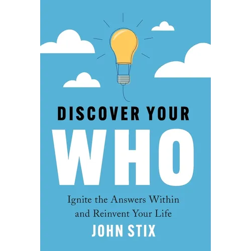Discover Your WHO: Ignite the Answers Within and Reinvent Your Life