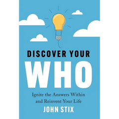 Discover Your WHO: Ignite the Answers Within and Reinvent Your Life