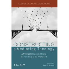 Constructing a Mediating Theology: Affirming the Impassibility and the Passibility of the Triune God