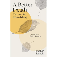 A Better Death: The Case for Assisted Dying