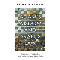 Adam's Wisdom and Israel's Law: Paul, Early Judaism, and Natural Law Tradition