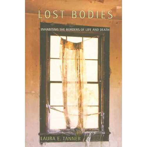 Lost Bodies: Inhabiting the Borders of Life and Death