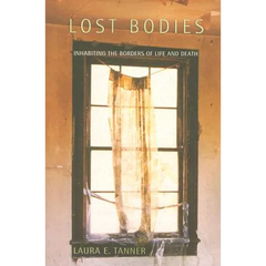 Lost Bodies: Inhabiting the Borders of Life and Death