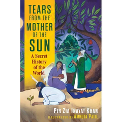 Tears from the Mother of the Sun: A Secret History of the World