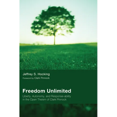 Freedom Unlimited: Liberty, Autonomy, and Response-Ability in the Open Theism of Clark Pinnock