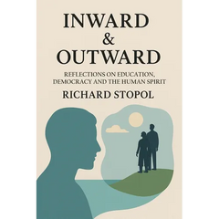 Inward & Outward: Reflections on Education, Democracy and the Human Spirit