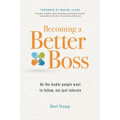 Becoming a Better Boss: Be the leader people want to follow, not just tolerate