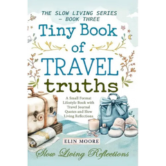 Tiny Book of Travel Truths: A Small Format Lifestyle Book with Travel Journal Quotes and Slow Living Reflections