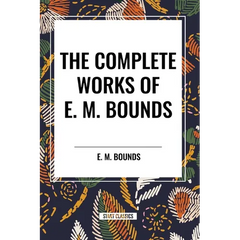 The Complete Works of E. M. Bounds