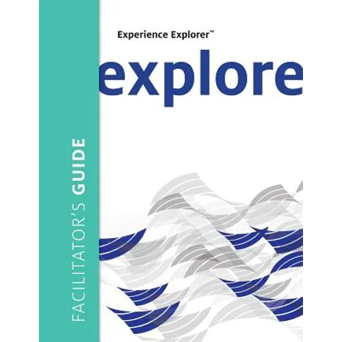 Experience Explorer Facilitator's Guide: From Yesterday's Lessons to Tomorrow's Success