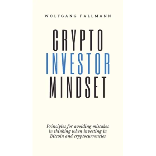 Crypto Investor Mindset - Principles for avoiding mistakes in thinking when investing in Bitcoin and cryptocurrencies