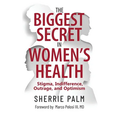 The Biggest Secret in Women's Health: Stigma, Indifference, Outrage, and Optimism
