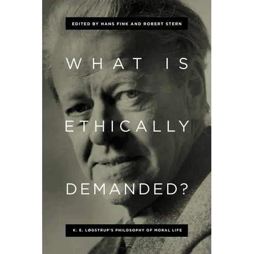 What Is Ethically Demanded?: K. E. Løgstrup's Philosophy of Moral Life