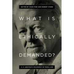 What Is Ethically Demanded?: K. E. Løgstrup's Philosophy of Moral Life
