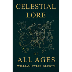 Celestial Lore of All Ages: A Collection of Myths and Legends Concerning the Sun and Stars