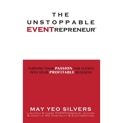 The Unstoppable EVENTrepreneur(TM): Turning Your Passion for Events into Your Profitable Business
