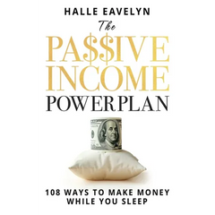 The Passive Income Power Plan: 108 Ways to Make Money While You Sleep