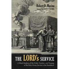 The Lord's Service: A Ritual Analysis of the Order, Function, and Purpose of the Daily Divine Service in the Pentateuch