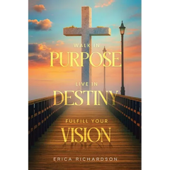 Walk in Purpose Live in Destiny