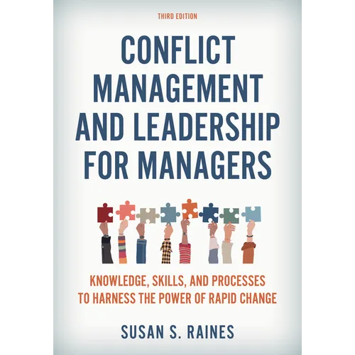 Conflict Management and Leadership for Managers: Knowledge, Skills, and Processes to Harness the Power of Rapid Change