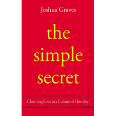 The Simple Secret: Choosing Love in a Culture of Hostility