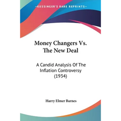 Money Changers Vs. The New Deal: A Candid Analysis Of The Inflation Controversy (1934)