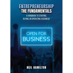 Entrepreneurship - The Fundamentals: A Handbook to Starting, Buying, or Operating a Business
