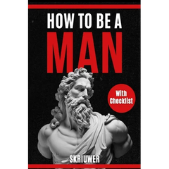 How to Be a Man: A book for men about dating, self esteem, self love, self growth, motivation, inspiration and more