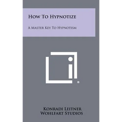 How to Hypnotize: A Master Key to Hypnotism