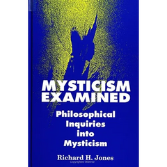 Mysticism Examined: Philosophical Inquiries Into Mysticism
