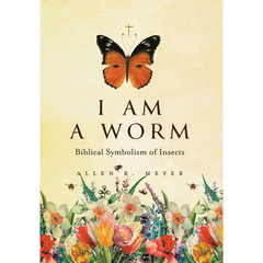 I Am A Worm: Biblical Symbolism of Insects