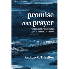 Promise and Prayer: The Biblical Writings in the Light of Speech-ACT Theory